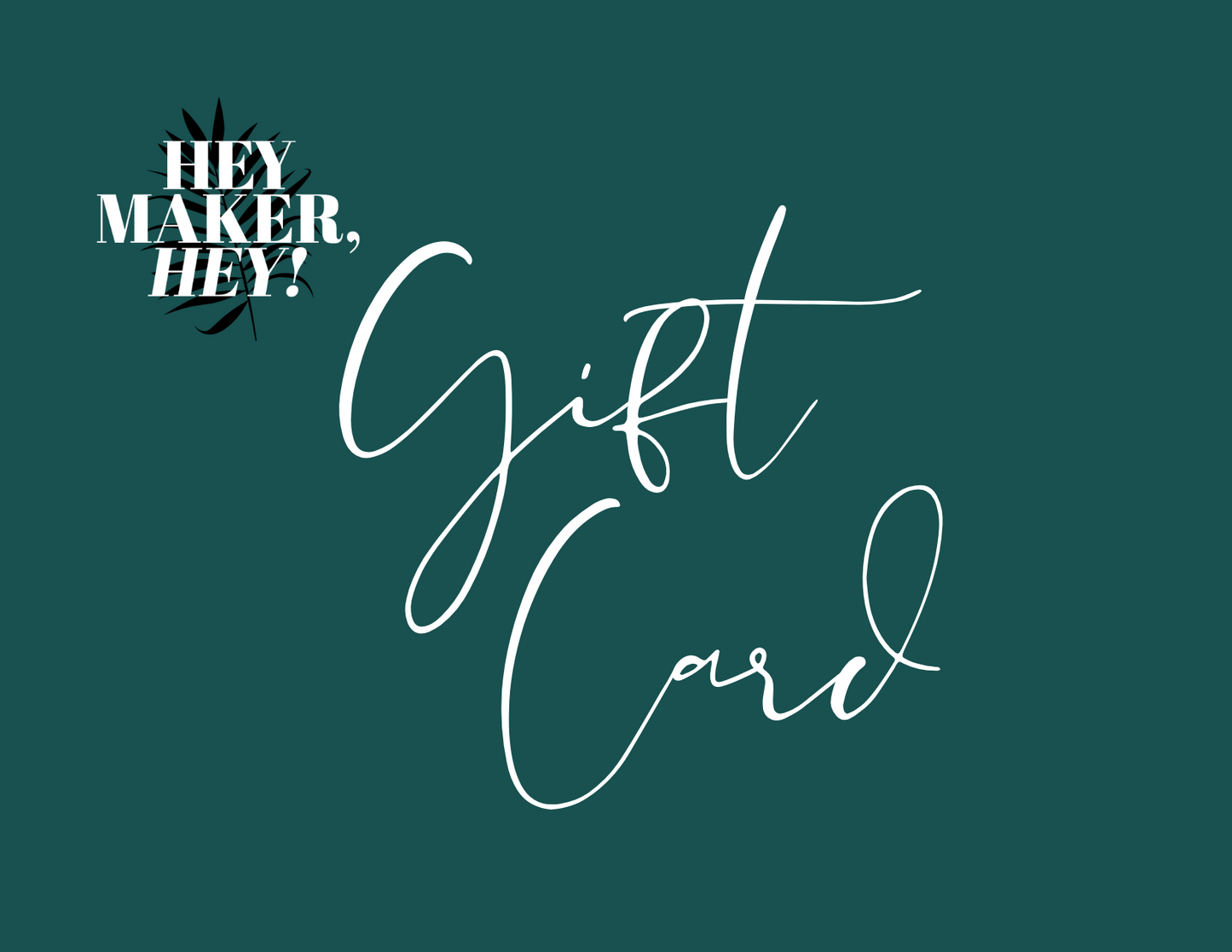 Hey Maker, HEY! Gift Card